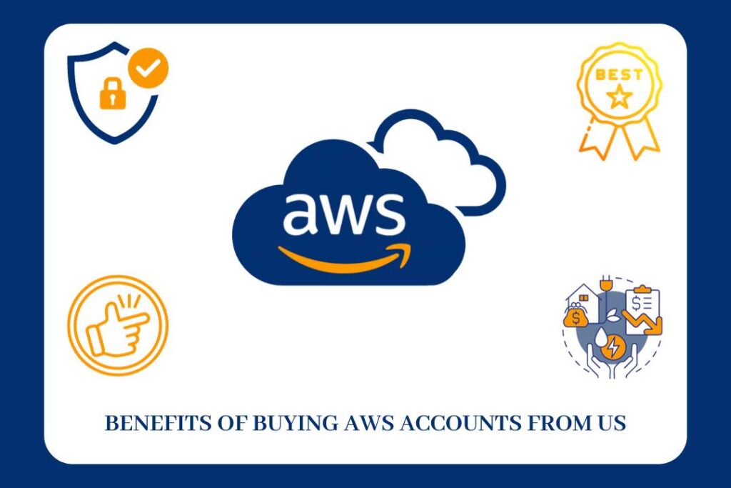 BENEFITS OF BUYING AWS ACCOUNTS FROM US