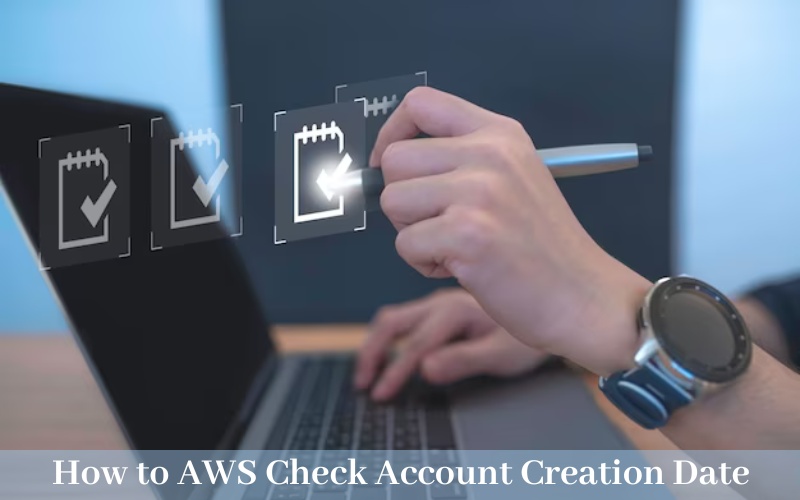 How to AWS Check Account Creation Date