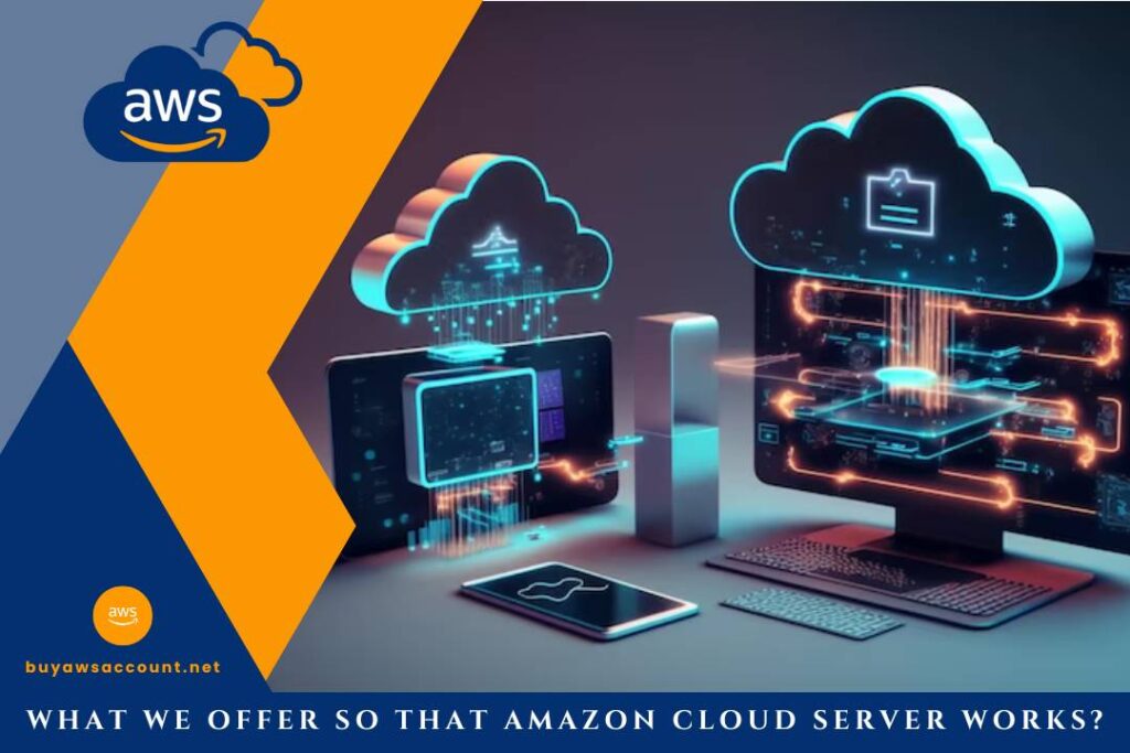 What We Offer So That Amazon Cloud Server Works - buyawsaccount.net